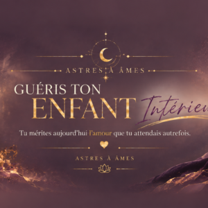 GUÉRIS TON ENFANT INTÉRIEUR.