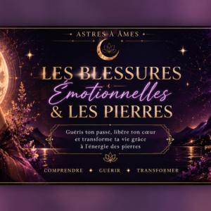 Les blessures émotionnelle & les pierres.